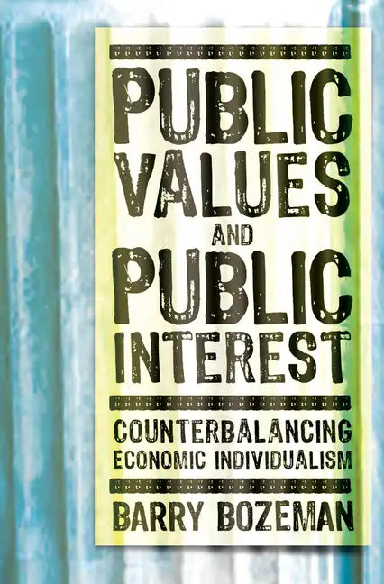 Public Values and Public Interest: Counterbalancing Economic Individualism - Paperback
