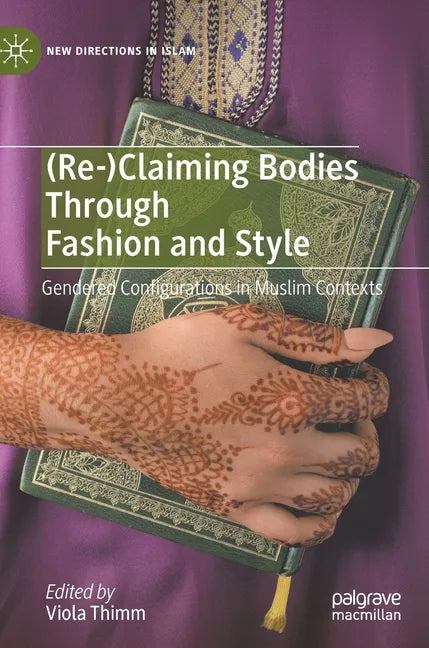 (Re-)Claiming Bodies Through Fashion and Style: Gendered Configurations in Muslim Contexts - Hardcover
