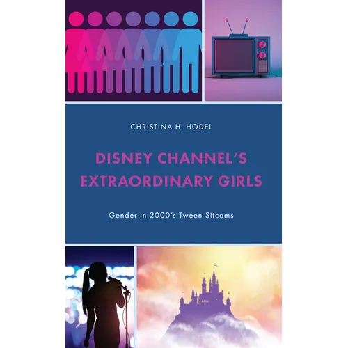 Disney Channel's Extraordinary Girls: Gender in 2000's Tween Sitcoms - Hardcover