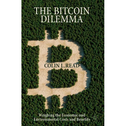 The Bitcoin Dilemma: Weighing the Economic and Environmental Costs and Benefits - Paperback