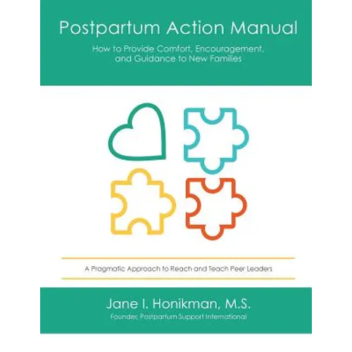 Postpartum Action Manual: How to Provide Comfort, Encouragement, and Guidance to New Families - Paperback