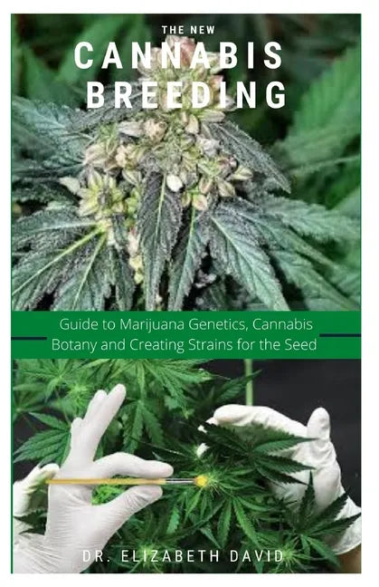 The New Cannabis Breeding: Complete Guide To Breeding and Growing Cannabis The Easiest Way - Paperback
