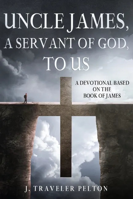 Uncle James, A Servant of God, To US: A Devotional Based on the Book of James - Paperback