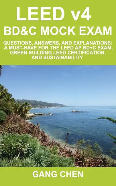 LEED v4 BD&C Mock Exam: Questions, answers, and explanations: A must-have for the LEED AP BD+C Exam, green building LEED certification, and su - Paperback