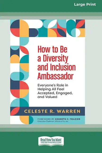 How to Be a Diversity and Inclusion Ambassador: Everyone's Role in Helping All Feel Accepted, Engaged, and Valued [Large Print 16 Pt Edition] - Paperback