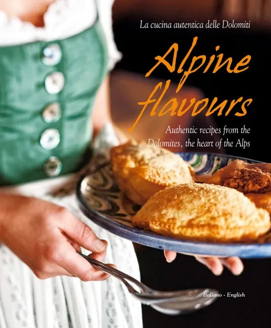 Alpine Flavours: Authentic Recipes from the Dolomites, the Heart of the Alps - Hardcover