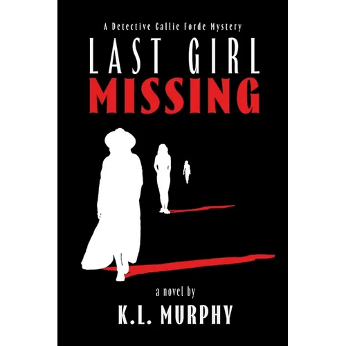 Last Girl Missing: A Detective Callie Forde Mystery - Paperback