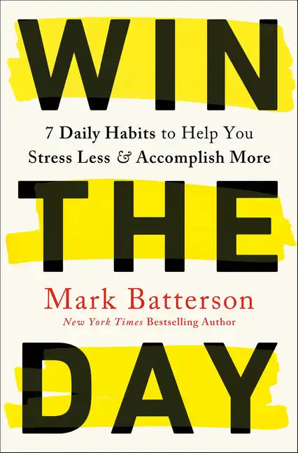 Win the Day: 7 Daily Habits to Help You Stress Less & Accomplish More - Paperback