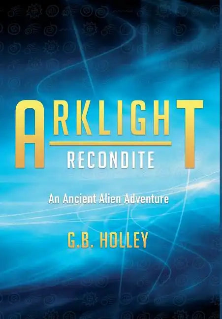 ARKLIGHT Recondite: An Ancient Alien Adventure - Hardcover