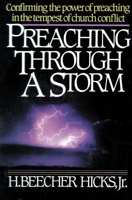 Preaching Through a Storm: Confirming the Power of Preaching in the Tempest of Church Conflict - Paperback