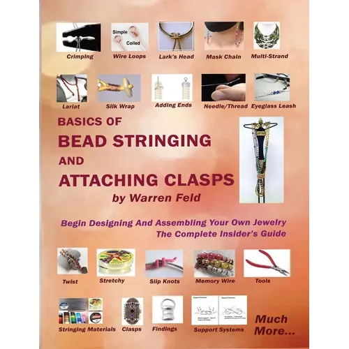 Basics Of Bead Stringing And Attaching Clasps: Design And Assemble Your Own Jewelry, The Complete Insider&