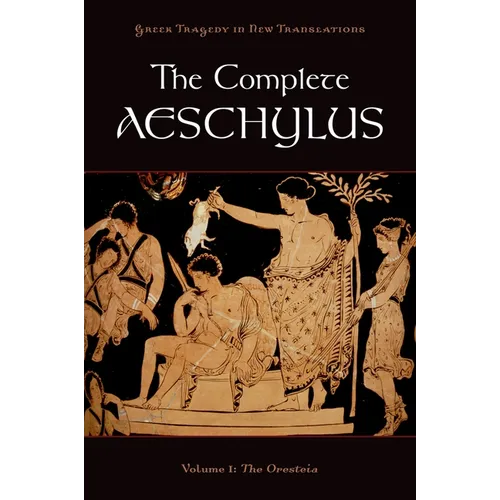 Complete Aeschylus, Volume 1: The Oresteia - Paperback