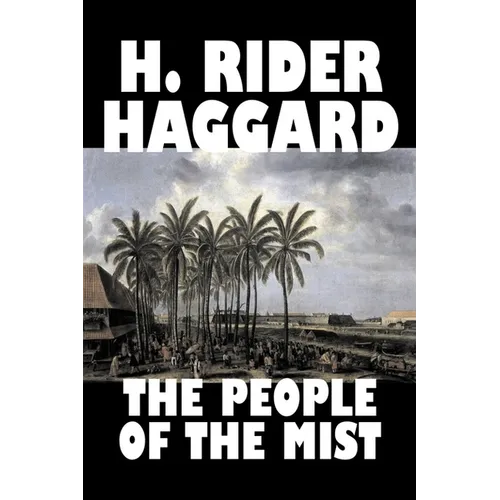 The People of the Mist by H. Rider Haggard, Fiction, Fantasy, Action & Adventure, Fairy Tales, Folk Tales, Legends & Mythology - Hardcover